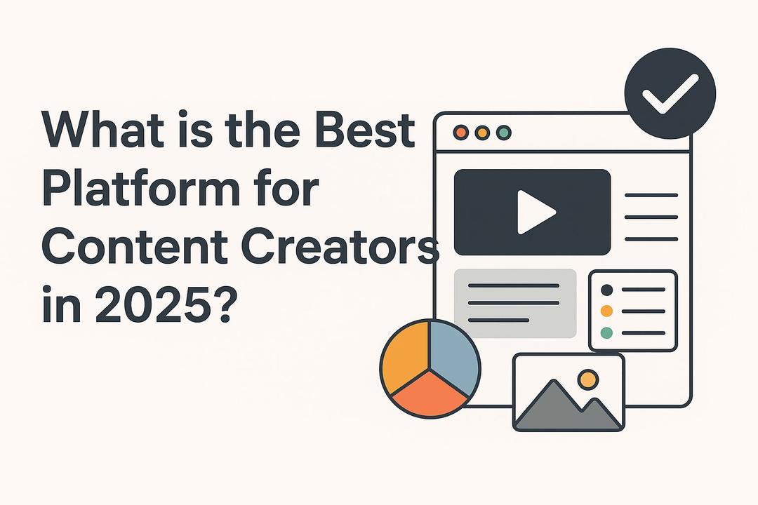 What is the Best Platform for Content Creators in 2025?
