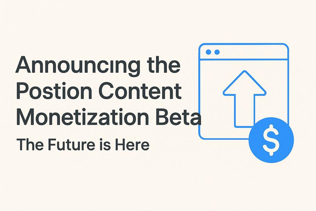 Announcing the Postion Content Monetization Beta: The Future is Here