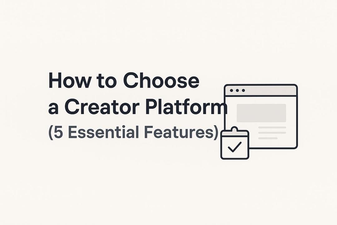 How to Choose the Best Creator Platform (5 Non-Negotiable Features)