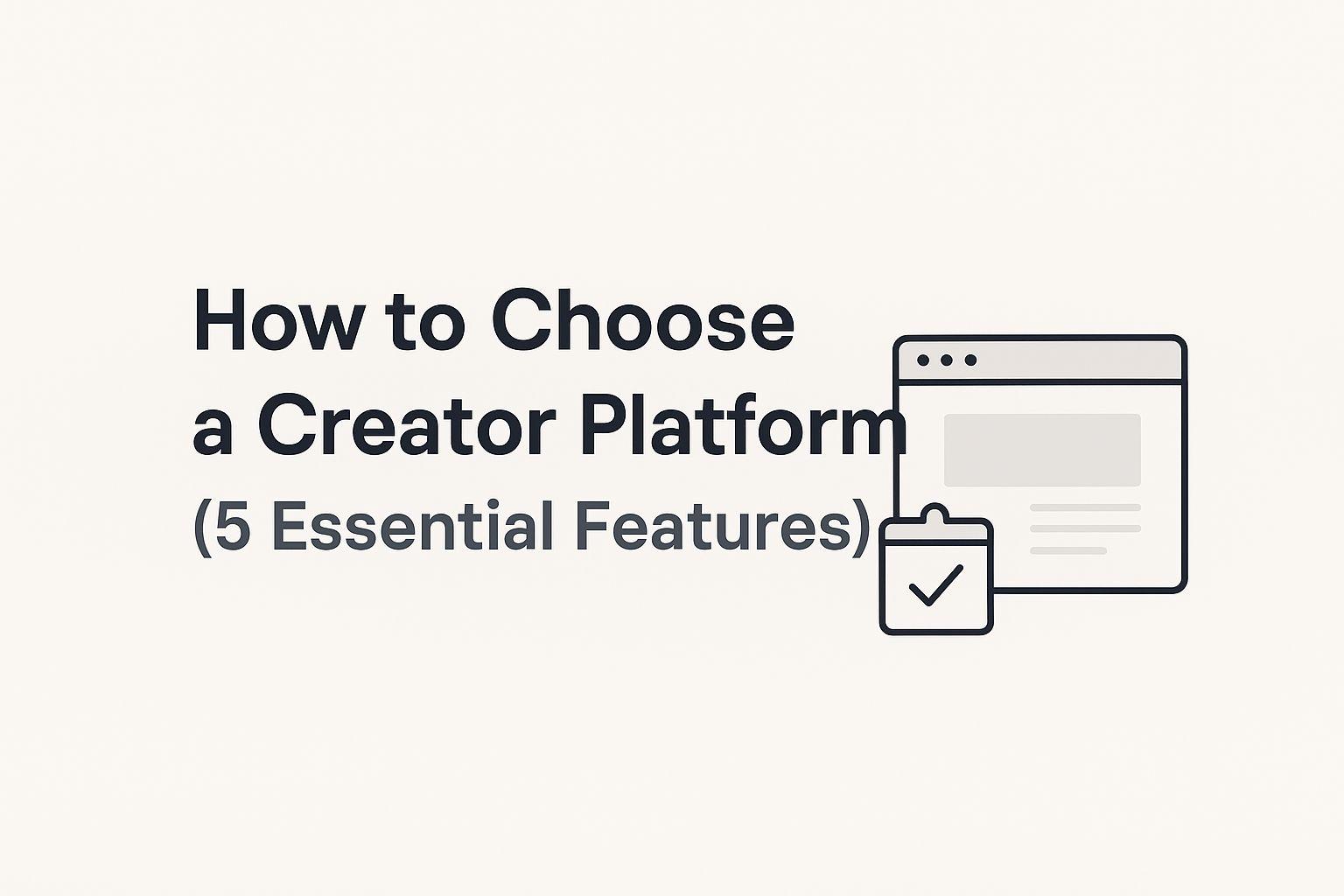How to Choose the Best Creator Platform (5 Non-Negotiable Features)
